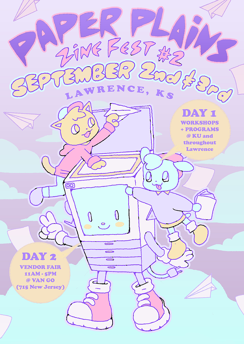 Paper Plains Zine Fest 2 flyer: Saturday September 2nd: Workshops and Programs at KU and throughout Lawrence. Sunday September 3rd: Vendor Fair 11am to 5pm at Van Go, 715 New Jersey St., Lawrence, KS.